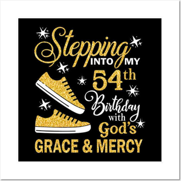 Stepping Into My 54th Birthday With God's Grace & Mercy Bday Wall Art by MaxACarter